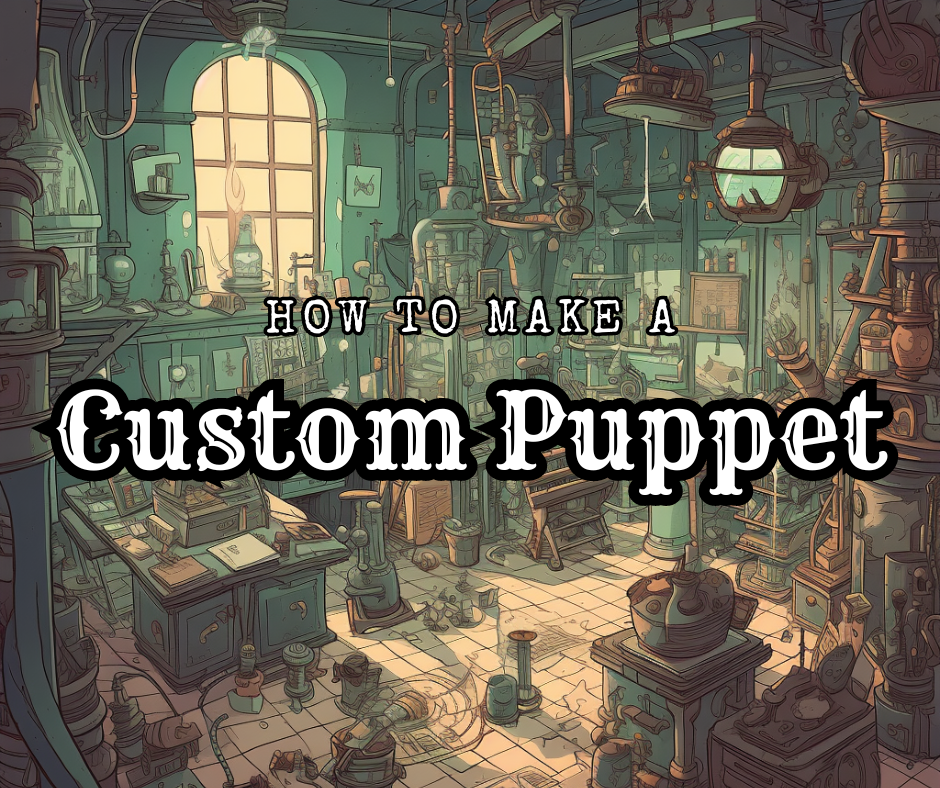Mastering the Craft of Custom Puppet Creation – With a Little Help fro ...